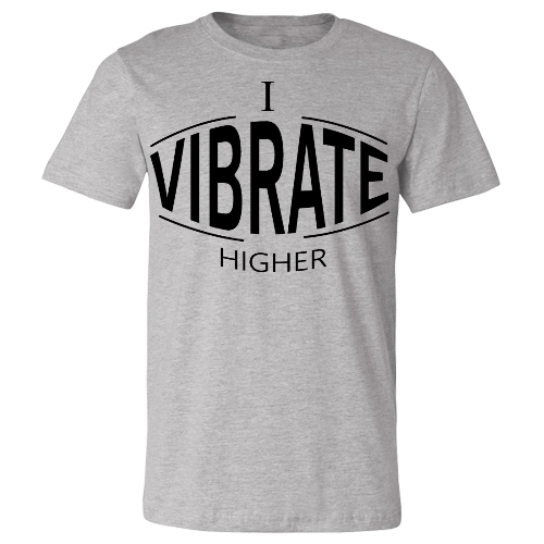 I Vibrate Higher